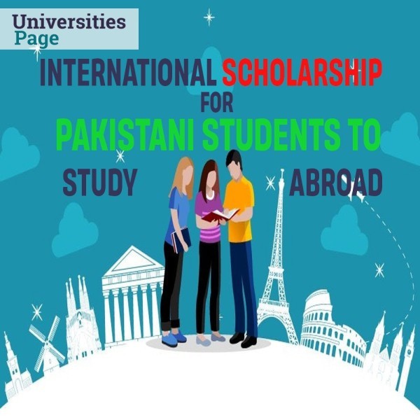 International Scholarship for Pakistani Students to Study Abroad